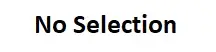 [No Selection] No Selection